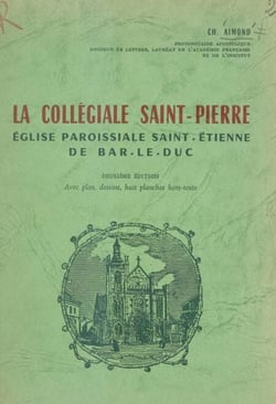 La collégiale Saint-Pierre - Église paroissiale Saint-Étienne de Bar-le-Duc
