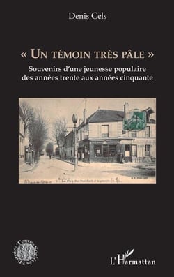 "Un témoin très pâle" - Souvenirs d''une jeunesse populaire des années trente aux années cinquante