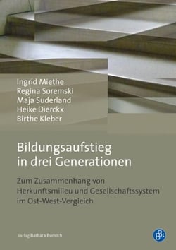 Bildungsaufstieg in drei Generationen - Zum Zusammenhang von Herkunftsmilieu und Gesellschaftssystem im Ost-West-Vergleich