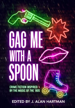 Gag Me With a Spoon: Crime Fiction Inspired by The Music of the '80s - The Inspired By Anthology Series, #4