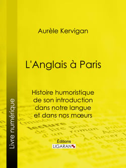 L'Anglais à Paris - Histoire humoristique de son introduction dans notre langue et dans nos mœurs