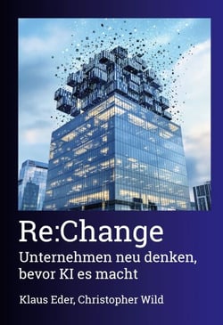 Re:Change - Unternehmen neu denken, bevor KI es macht