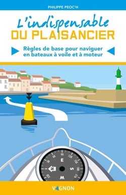 L'indispensable du plaisancier - Règles de base pour naviguer en bateaux à voile et à moteur