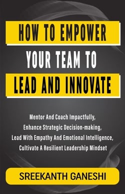 How to Empower Your Team to Lead and Innovate - Learning How to Lead, #12