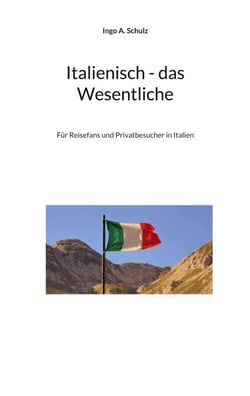 Italienisch - das Wesentliche - Für Reisefans und Privatbesucher in Italien