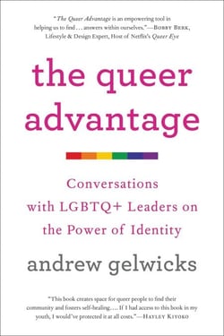 The Queer Advantage - Conversations with LGBTQ+ Leaders on the Power of Identity