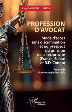 Profession d’avocat - Mode d’accès sans discrimination et non-respect du principe  de la réciprocité (France, Suisse et R.D. Congo)