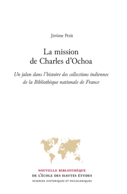 La mission de Charles d’Ochoa - Un jalon dans l’histoire des collections indiennes de la Bibliothèque nationale de France