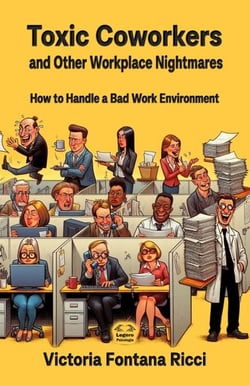 Toxic Coworkers and Other Workplace Nightmares