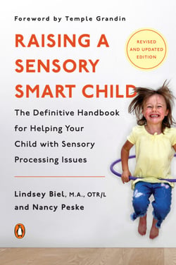 Raising a Sensory Smart Child - The Definitive Handbook for Helping Your Child with Sensory Processing Issues, Revised and Updated Edition