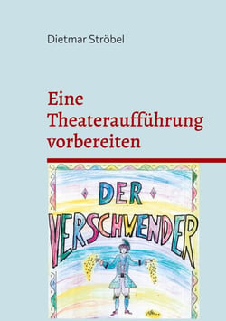 Eine Theateraufführung vorbereiten - Conradin Kreutzers Musik zu Ferdinand Raimunds Original-Zaubermärchen »Der Verschwender« und ihre Bearbeitung für ein Kleines Ensemble