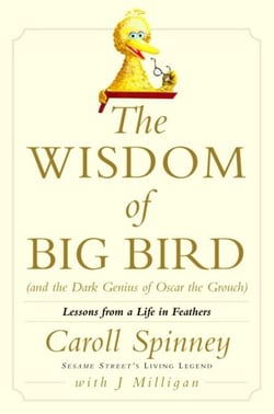 The Wisdom of Big Bird (and the Dark Genius of Oscar the Grouch) - Lessons from a Life in Feathers