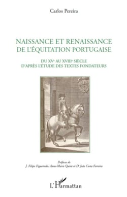 Naissance et renaissance de l'équitation portugaise - Du XVe au XVIIIe siècle d'après l'étude des textes fondateurs