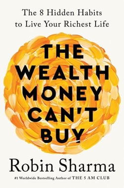 The Wealth Money Can't Buy - The 8 Hidden Habits to Live Your Richest Life