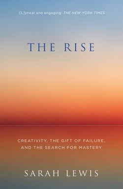 The Rise - Creativity, the Gift of Failure, and the Search for Mastery