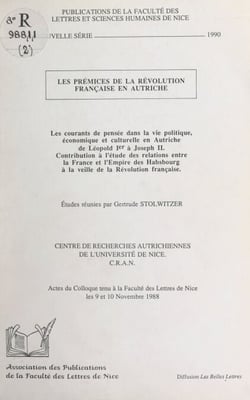 Les prémices de la Révolution française en Autriche - Les courants de pensée dans la vie politique, économique et culturelle en Autriche, de Léopold Ier à Joseph II