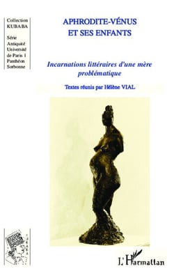 Aphrodite-Vénus et ses enfants - Incarnations littéraires d'une mère problématique