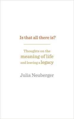Is That All There Is? - Thoughts on the meaning of life and leaving a legacy