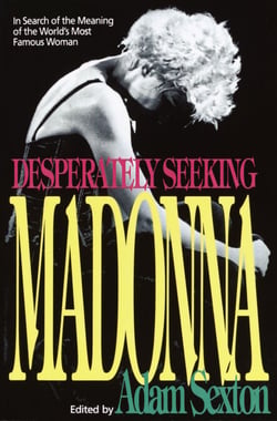 Desperately Seeking Madonna - In Search of the Meaning of the World's Most Famous Woman