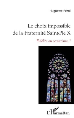 Le choix impossible de la Fraternité Saint-Pie X - Fidélité ou sectarisme ?