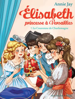 La Couronne de Charlemagne - Elisabeth, princesse à Versailles - tome 7