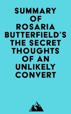 Summary of Rosaria Butterfield's The Secret Thoughts of an Unlikely Convert