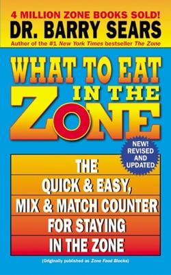 What to Eat in the Zone - The Quick &amp; Easy, Mix &amp; Match Counter for Staying in the Zone