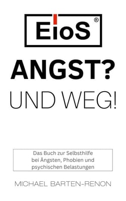 EioS - Angst? Und weg! - Das Buch zur Selbsthilfe bei Ängsten, Phobien und psychischen Belastungen