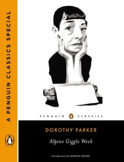 Alpine Giggle Week - How Dorothy Parker Set Out to Write the Great American Novel and Ended Up in a TB Colony Atop an Alpine Peak (A Penguin Classics Special)