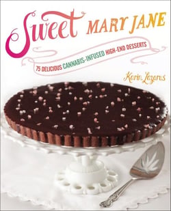 Sweet Mary Jane - 75 Delicious Cannabis-Infused High-End Desserts: A Baking Book