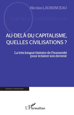 Au-delà du capitalisme, quelles civilisations ? - La très longue histoire de l'humanité pour éclairer son devenir