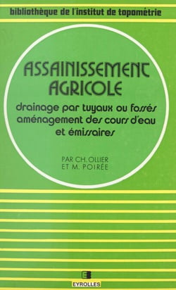 Assainissement agricole - Drainage par tuyaux ou fossés, aménagement des cours d'eau et émissaires