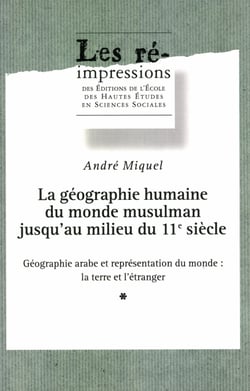La géographie humaine du monde musulman jusqu’au milieu du 11e siècle. Tome 2. Volume 1 - Géographie arabe et représentation du monde : la terre et l’étranger