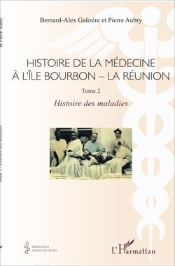 Histoire de la médecine à l'Île Bourbon - La réunion - Tome 2 - Histoire des maladies