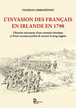 L'invasion des Français en Irlande en 1798 - L'histoire méconnue d'une tentative héroïque et d'une occasion perdue de secouer le joug anglais