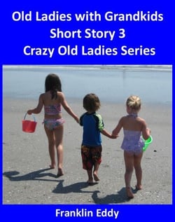 Old Ladies with Grandkids - Crazy Old Ladies, #3
