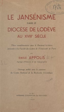Le jansénisme dans le diocèse de Lodève au XVIIIe siècle - Thèse complémentaire pour le Doctorat ès-lettres présentée à la Faculté des lettres de l'Université de Paris