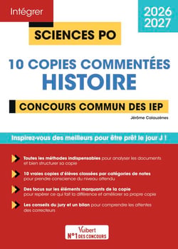 Sciences Po - 10 copies commentées d'histoire - Concours commun des IEP 2026-2027 - De vraies copies analysées pas à pas pour mieux comprendre les attendus de l'épreuve