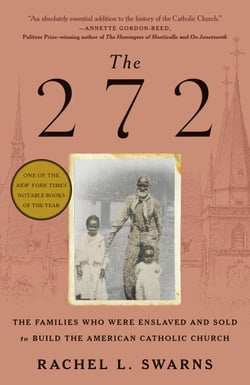 The 272 - The Families Who Were Enslaved and Sold to Build the American Catholic Church
