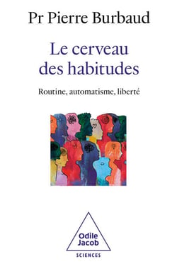 Le Cerveau des habitudes - Routine, automatisme, liberté
