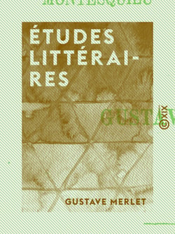 Études littéraires - Sur La Chanson de Roland, Joinville, Montaigne, Pascal, La Fontaine, Boileau, Bossuet, Fénelon, La Bruyère, Montesquieu, Voltaire, Buffon