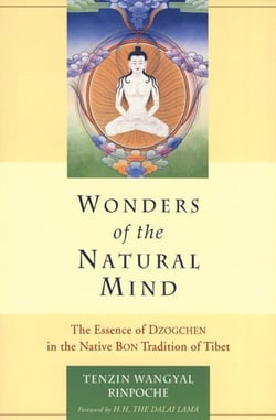 Wonders of the Natural Mind - The Essense of Dzogchen in the Native Bon Tradition of Tibet