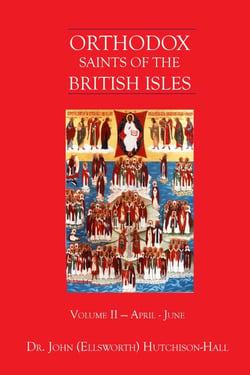 Orthodox Saints of the British Isles: Volume Two  - April – June
