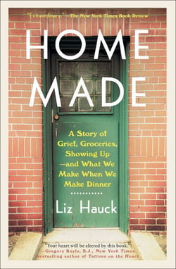 Home Made - A Story of Grief, Groceries, Showing Up--and What We Make When We Make Dinner