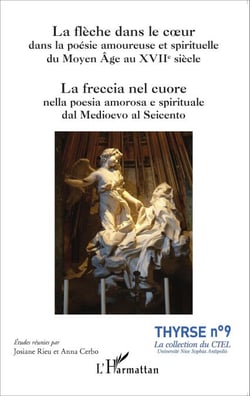 La flèche dans le coeur dans la poésie amoureuse et spirituelle du Moyen Âge au XVIIe siècle - La freccia nel cuore nella poesia amorosa e spirituale dal Medioevo al Seicento