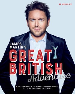 James Martin's Great British Adventure - A Celebration of Great British Food, with 80 Fabulous Recipes