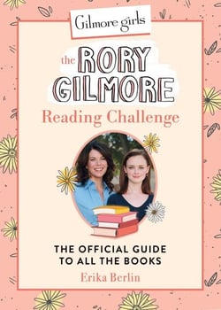 Gilmore Girls: The Rory Gilmore Reading Challenge - The Official Guide to All the Books
