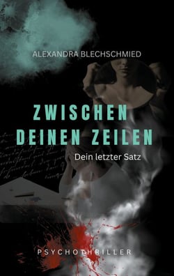 Zwischen deinen Zeilen - Dein letzter Satz - Psychothriller über Kontrolle, Schuld und Macht.