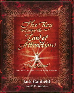 The Key to Living the Law of Attraction - The Secret To Creating the Life of Your Dreams