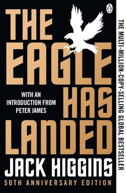 The Eagle Has Landed - The Ultimate WWII Thriller – Espionage, Intrigue and a Plot to Change History - 50th Anniversary Edition